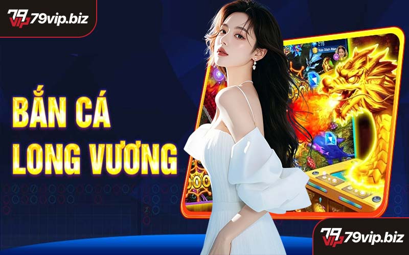 Bắn Cá Long Vương
