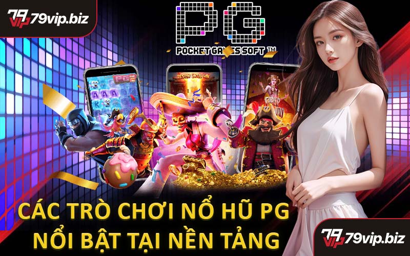 Các Trò Chơi Nổ Hũ PG Nổi Bật Tại Nền Tảng