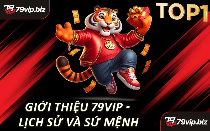 Giới Thiệu 79VIP - Lịch Sử Và Sứ Mệnh