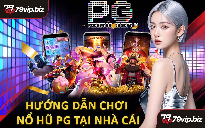Hướng Dẫn Chơi Nổ Hũ PG Tại Nhà Cái