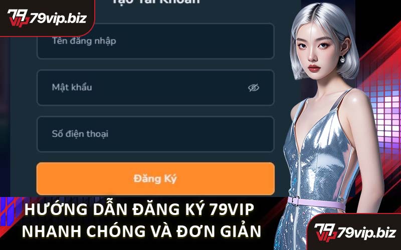 Hướng Dẫn Đăng Ký 79VIP Nhanh Chóng Và Đơn Giản