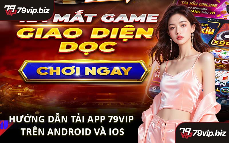Hướng Dẫn Tải App 79VIP Trên Android Và iOS
