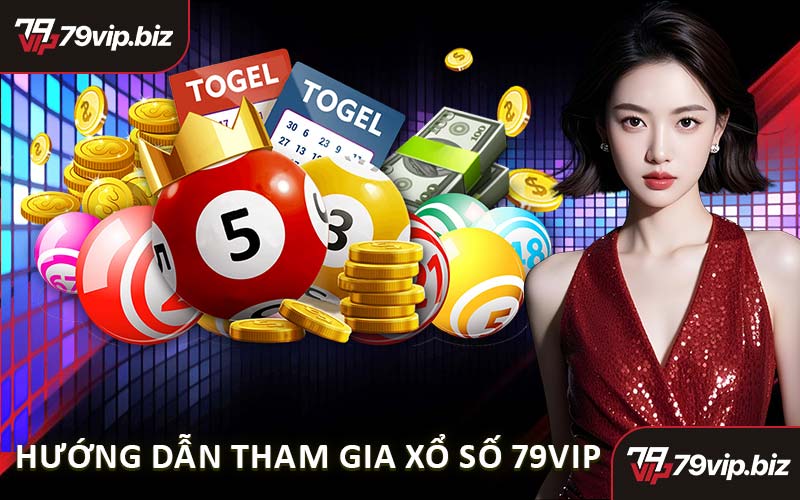 Hướng Dẫn Tham Gia Xổ Số 79VIP