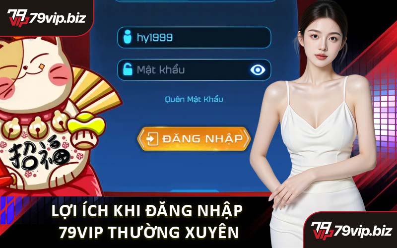 Lợi Ích Khi Đăng Nhập 79VIP Thường Xuyên