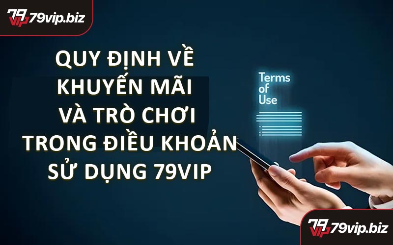 Quy Định Về Khuyến Mãi Và Trò Chơi Trong Điều Khoản Sử Dụng 79VIP