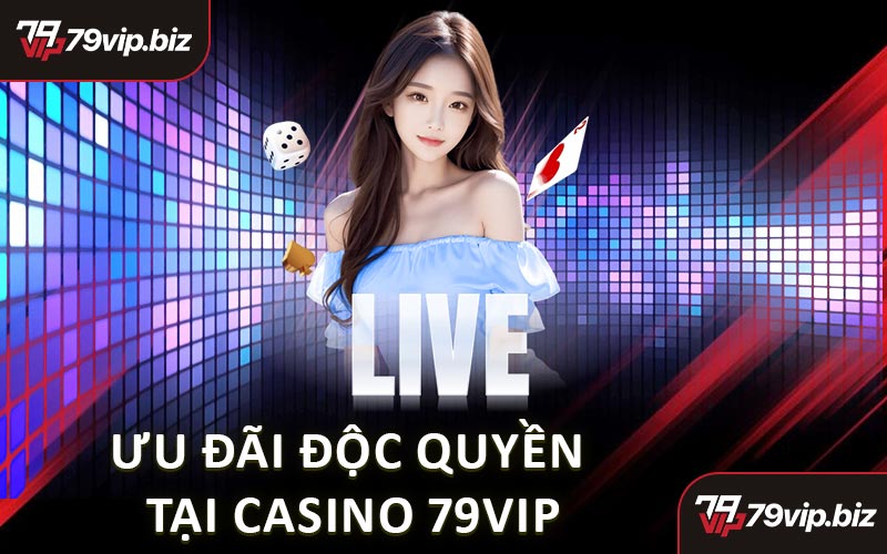 Ưu Đãi Độc Quyền Tại Casino 79VIP