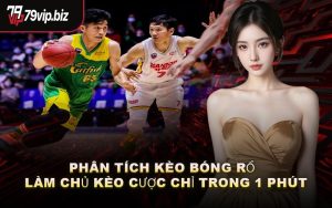 Phân Tích Kèo Bóng Rổ – Làm Chủ Kèo Cược Chỉ Trong 1 Phút