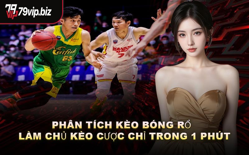 Phân Tích Kèo Bóng Rổ – Làm Chủ Kèo Cược Chỉ Trong 1 Phút