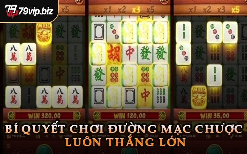 Bí Quyết Chơi Đường Mạc Chược Luôn Thắng Lớn