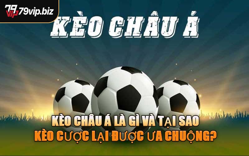 Kèo Châu Á Là Gì Và Tại Sao Kèo Cược Lại Được Ưa Chuộng?