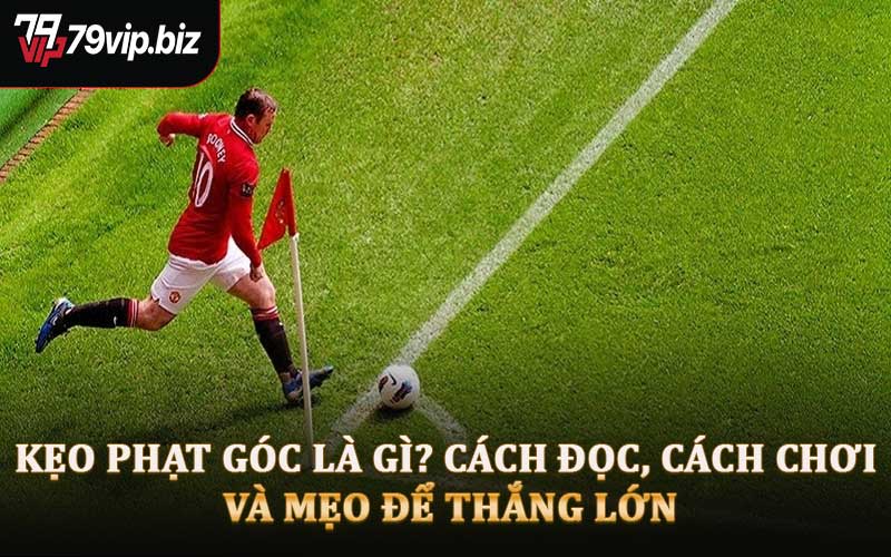 Kẹo Phạt Góc Là Gì? Cách Đọc, Cách Chơi Và Mẹo Để Thắng Lớn
