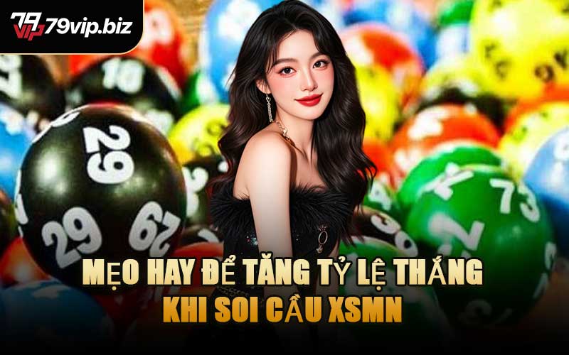 Mẹo Hay Để Tăng Tỷ Lệ Thắng Khi Soi Cầu XSMN