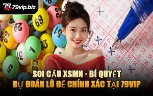 Soi Cầu XSMN - Bí Quyết Dự Đoán Lô Đề Chính Xác Tại 79VIP