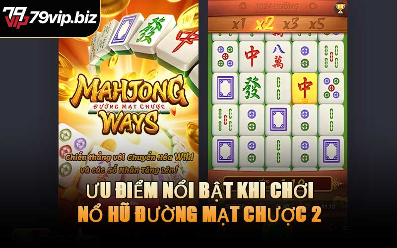 Ưu Điểm Nổi Bật Khi Chơi Nổ Hũ Đường Mạt Chược 2