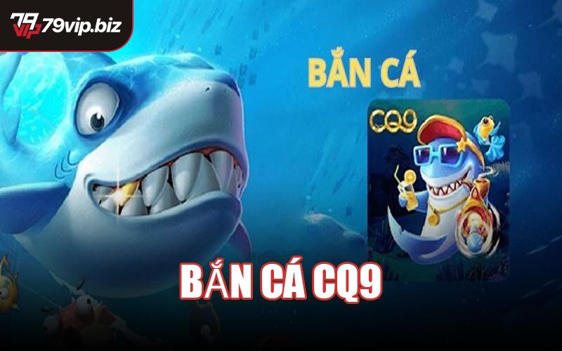 Bắn Cá CQ9