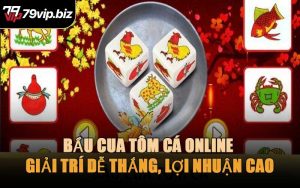 Bầu Cua Tôm Cá Online – Giải Trí Dễ Thắng, Lợi Nhuận Cao