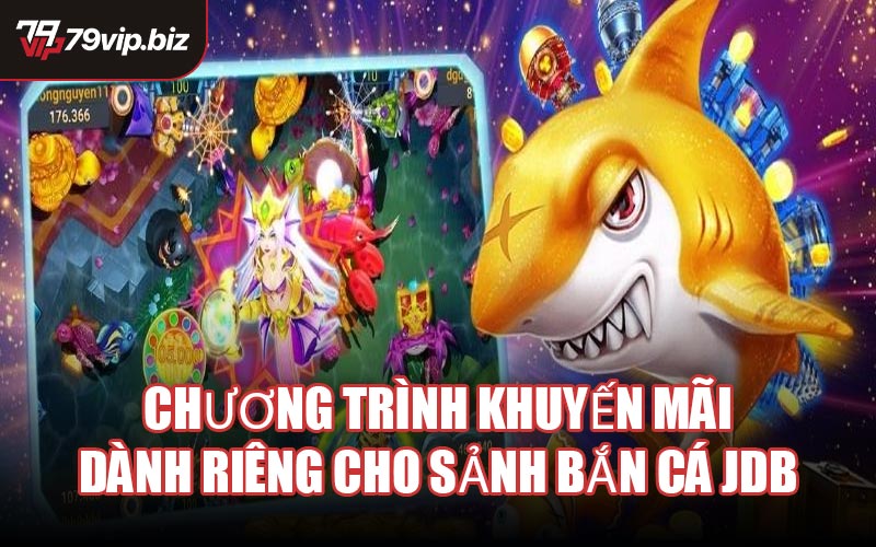 Chương trình khuyến mãi dành riêng cho sảnh Bắn Cá JDB