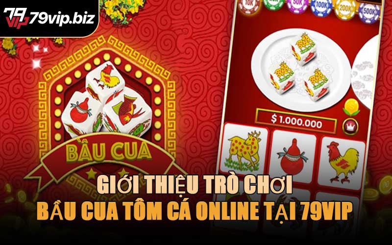 Giới Thiệu Trò Chơi Bầu Cua Tôm Cá Online Tại 79VIP