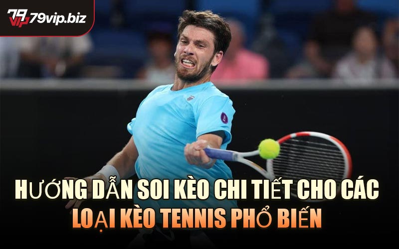 Hướng dẫn soi kèo chi tiết cho các loại kèo Tennis phổ biến