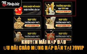Khuyến Mãi Nạp Đầu - Ưu Đãi Chào Mừng Hấp Dẫn Tại 79VIP