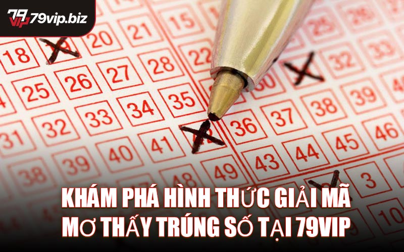 Khám Phá Hình Thức Giải Mã Mơ Thấy Trúng Số Tại 79VIP